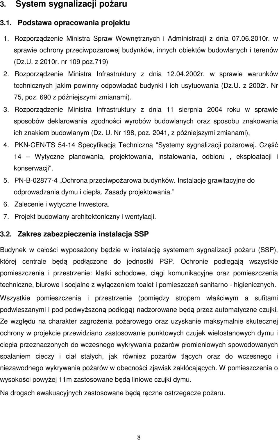 w sprawie warunków technicznych jakim powinny odpowiadać budynki i ich usytuowania (Dz.U. z 2002r. Nr 75, poz. 690 z późniejszymi zmianami). 3.