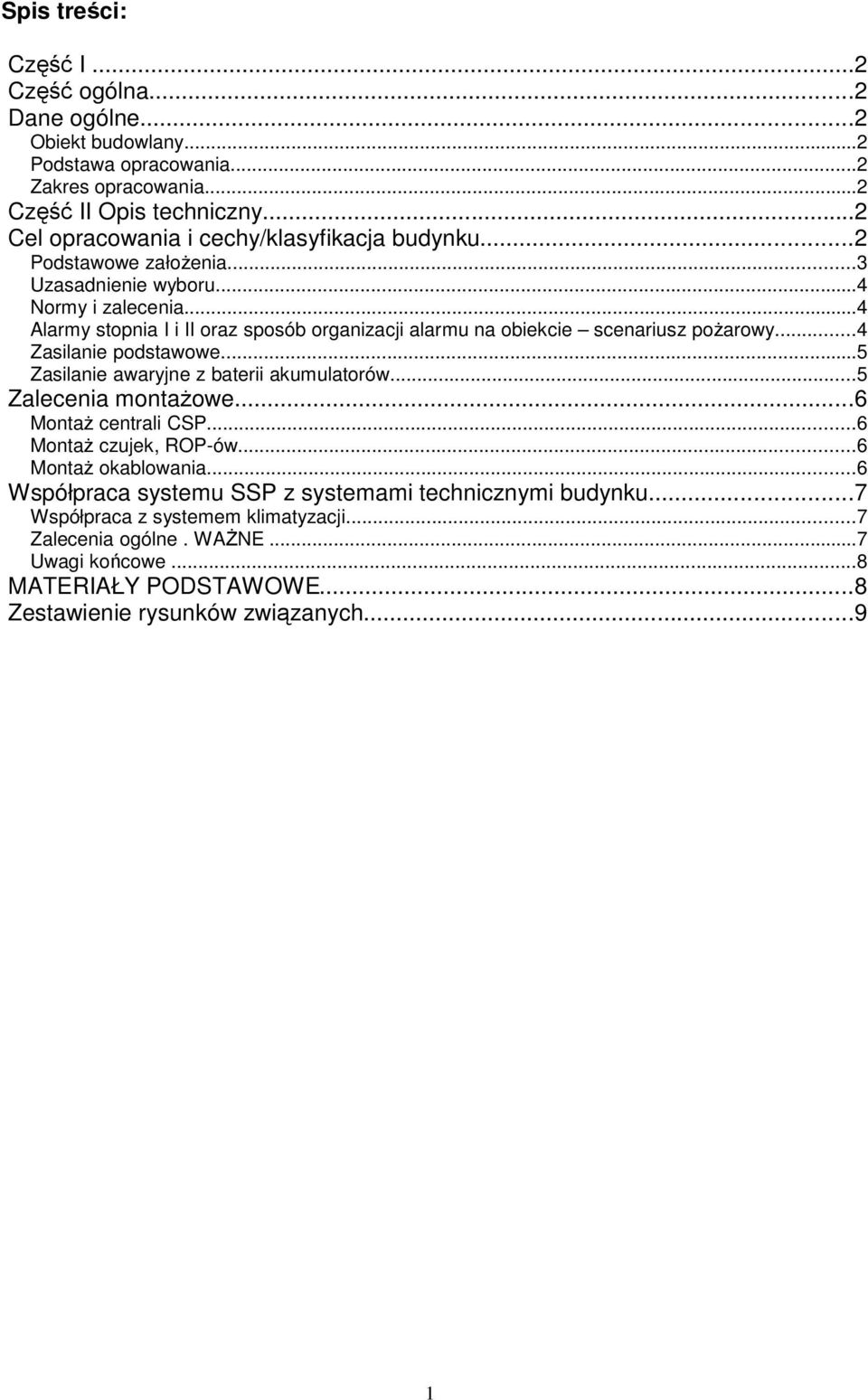 ..4 Alarmy stopnia I i II oraz sposób organizacji alarmu na obiekcie scenariusz poŝarowy...4 Zasilanie podstawowe...5 Zasilanie awaryjne z baterii akumulatorów...5 Zalecenia montaŝowe.