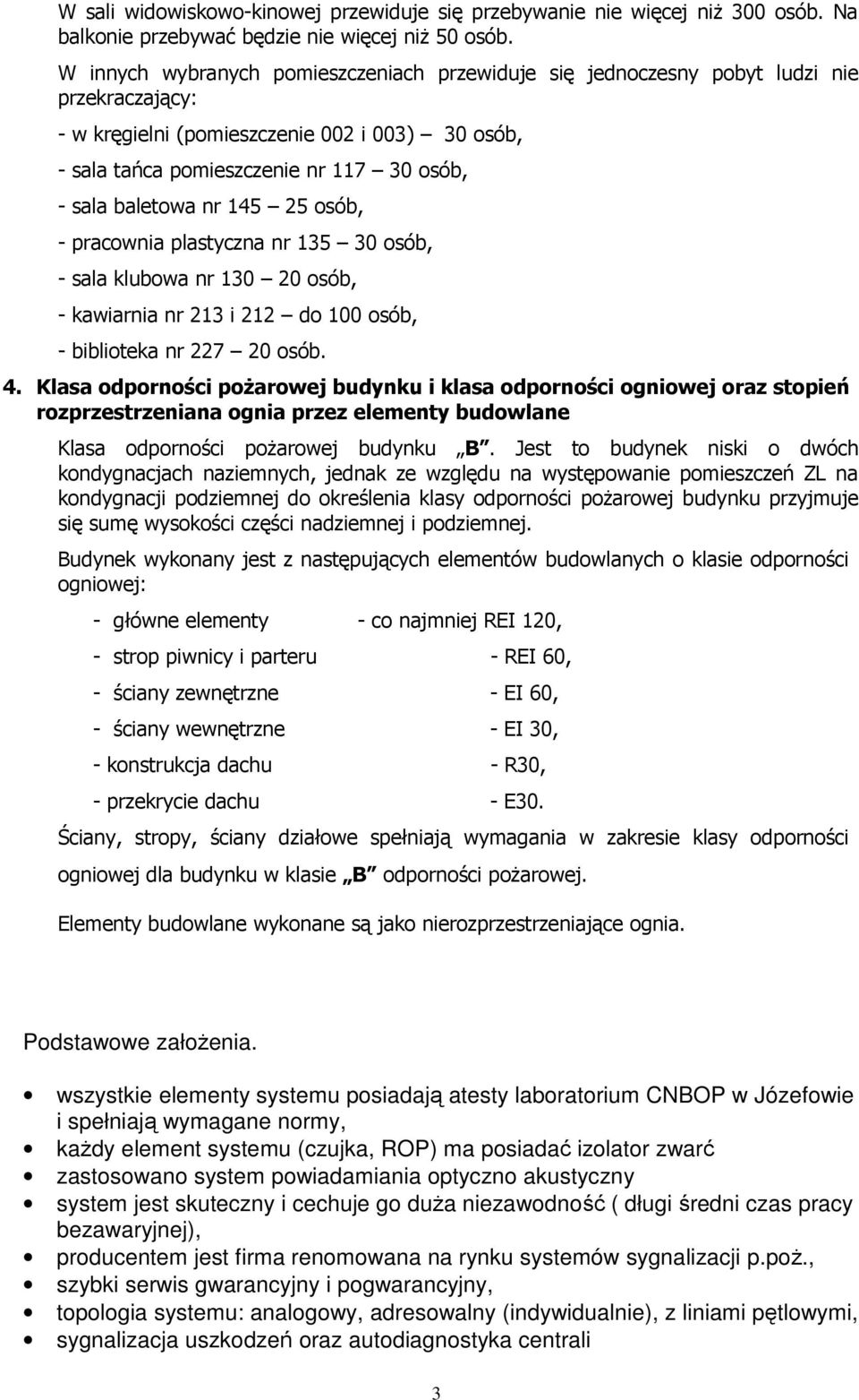 baletowa nr 145 25 osób, - pracownia plastyczna nr 135 30 osób, - sala klubowa nr 130 20 osób, - kawiarnia nr 213 i 212 do 100 osób, - biblioteka nr 227 20 osób. 4.