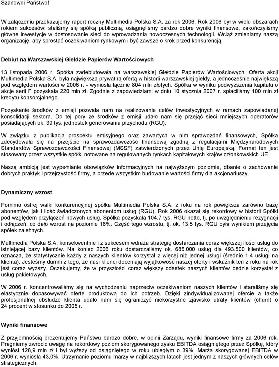 nowoczesnych technologii. Wciąż zmieniamy naszą organizację, aby sprostać oczekiwaniom rynkowym i być zawsze o krok przed konkurencją.