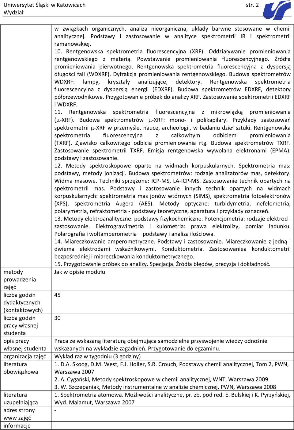 układy barwne stosowane w chemii analitycznej. Podstawy i zastosowanie w analityce spektrometrii IR i spektrometrii ramanowskiej. 10. Rentgenowska spektrometria fluorescencyjna (XRF).