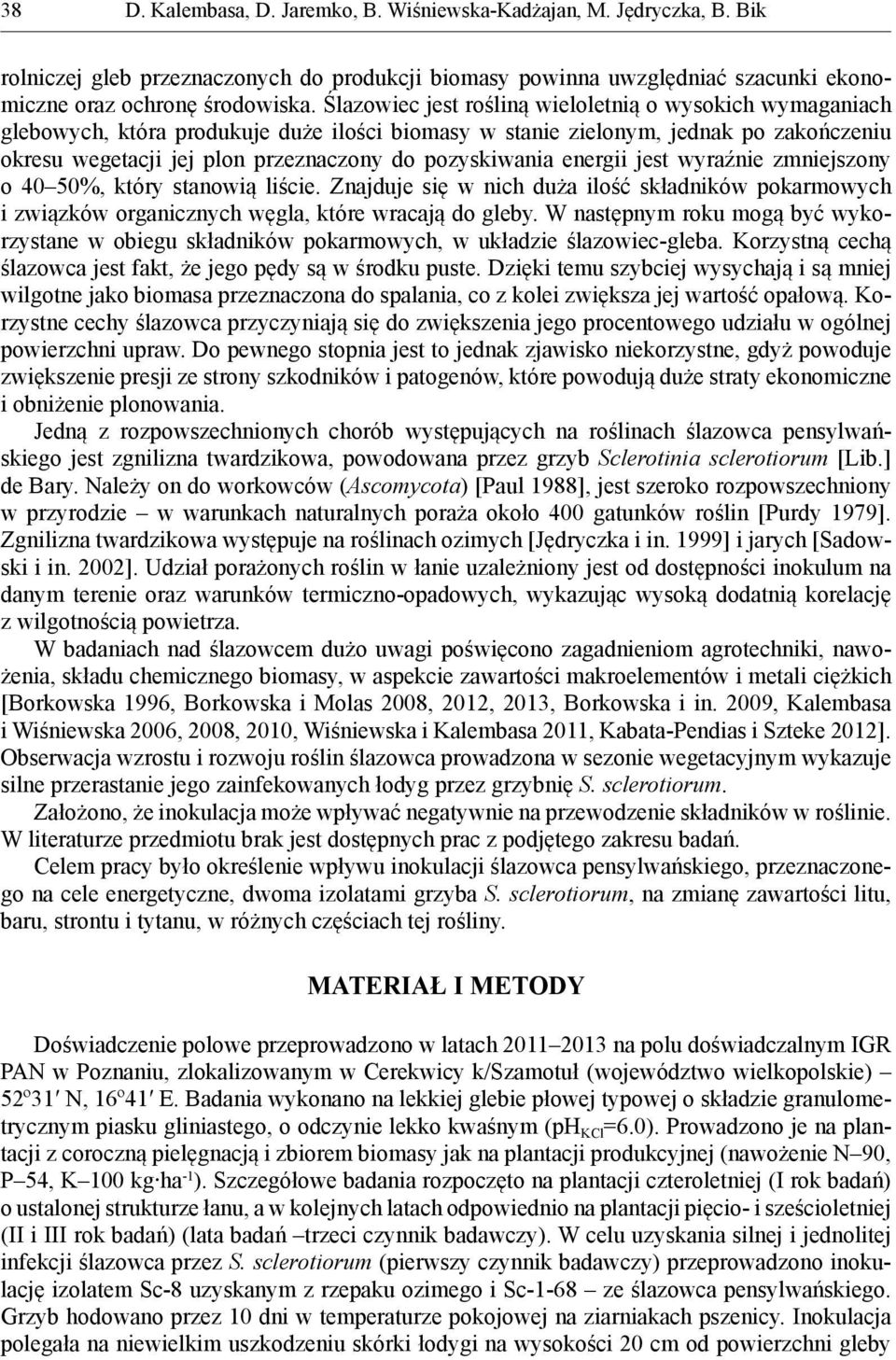 pozyskiwania energii jest wyraźnie zmniejszony o 40 50%, który stanowią liście. Znajduje się w nich duża ilość składników pokarmowych i związków organicznych węgla, które wracają do gleby.