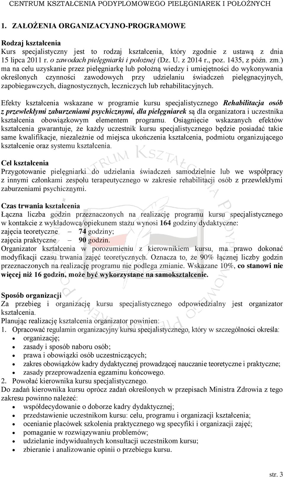 ) ma na celu uzyskanie przez pielęgniarkę lub położną wiedzy i umiejętności do wykonywania określonych czynności zawodowych przy udzielaniu świadczeń pielęgnacyjnych, zapobiegawczych,