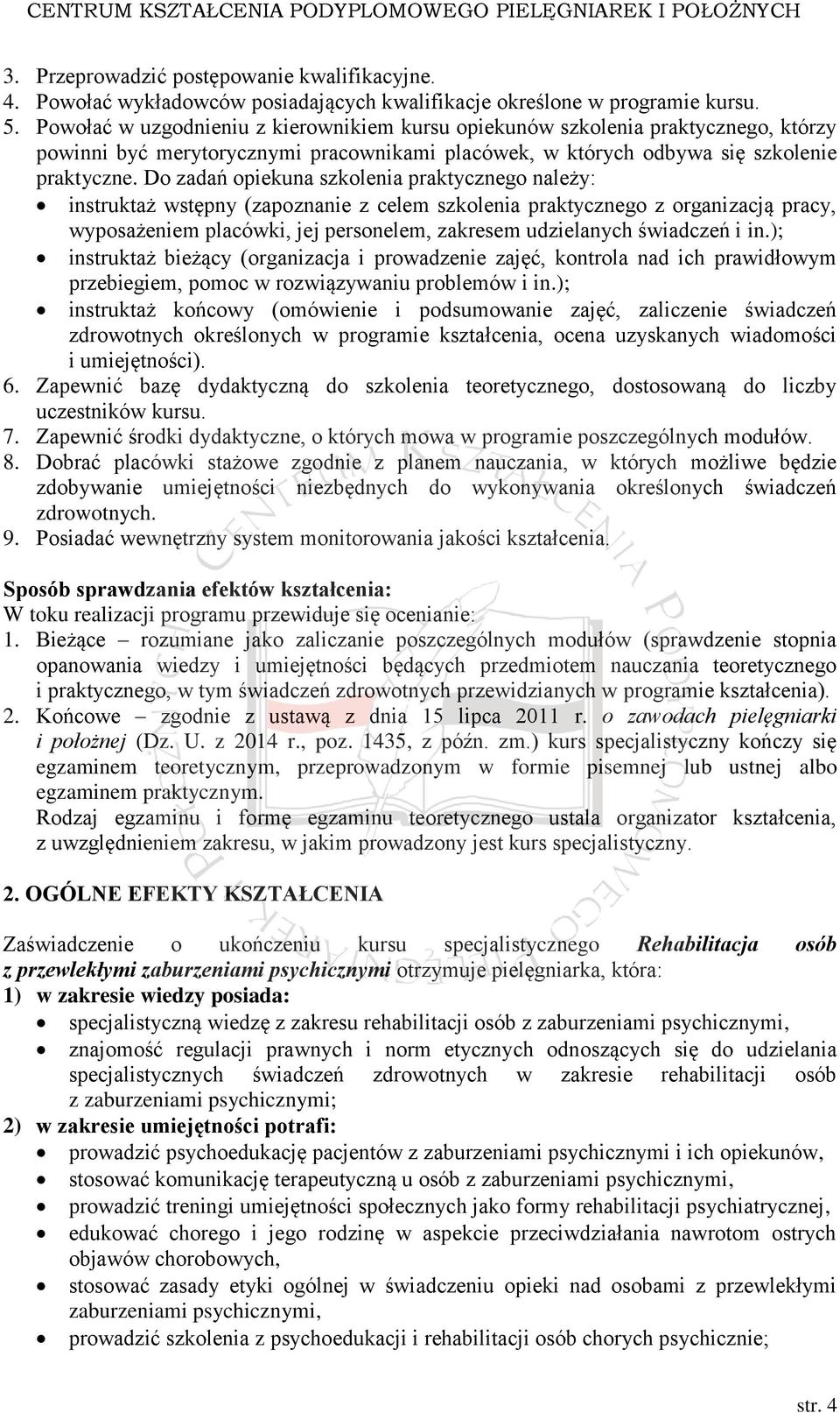 Do zadań opiekuna szkolenia praktycznego należy: instruktaż wstępny (zapoznanie z celem szkolenia praktycznego z organizacją pracy, wyposażeniem placówki, jej personelem, zakresem udzielanych