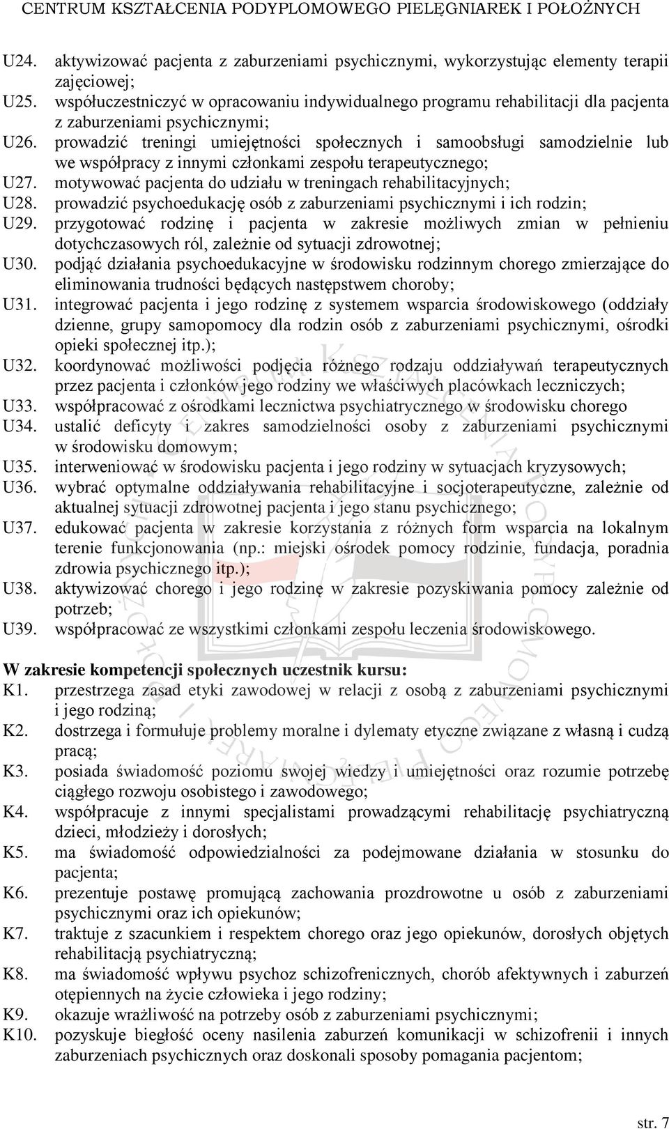 prowadzić treningi umiejętności społecznych i samoobsługi samodzielnie lub we współpracy z innymi członkami zespołu terapeutycznego; U27.