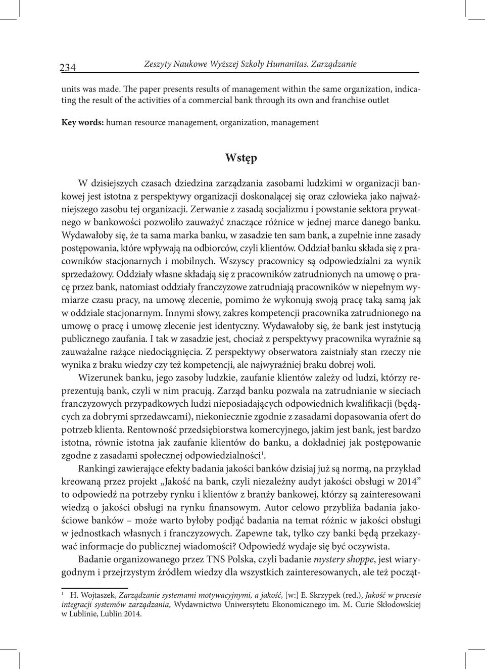 management, organization, management Wstęp W dzisiejszych czasach dziedzina zarządzania zasobami ludzkimi w organizacji bankowej jest istotna z perspektywy organizacji doskonalącej się oraz człowieka