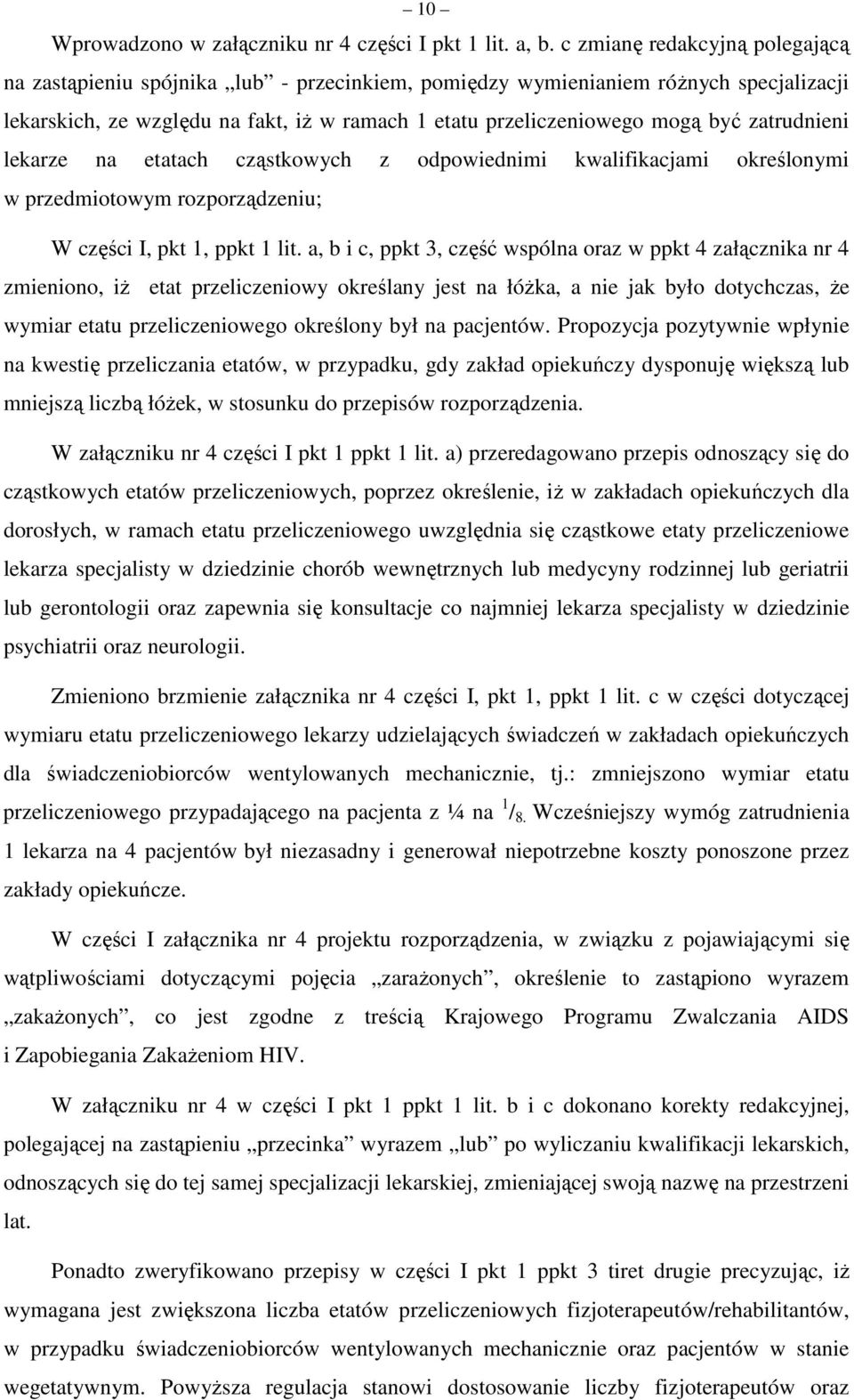 zatrudnieni lekarze na etatach cząstkowych z odpowiednimi kwalifikacjami określonymi w przedmiotowym rozporządzeniu; W części I, pkt 1, ppkt 1 lit.