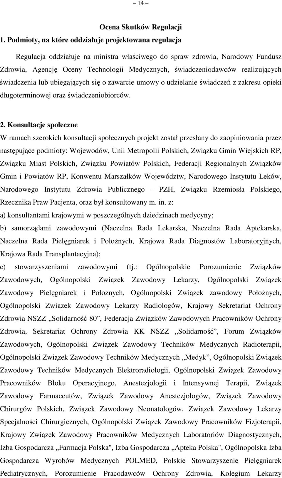 realizujących świadczenia lub ubiegających się o zawarcie umowy o udzielanie świadczeń z zakresu opieki długoterminowej oraz świadczeniobiorców. 2.