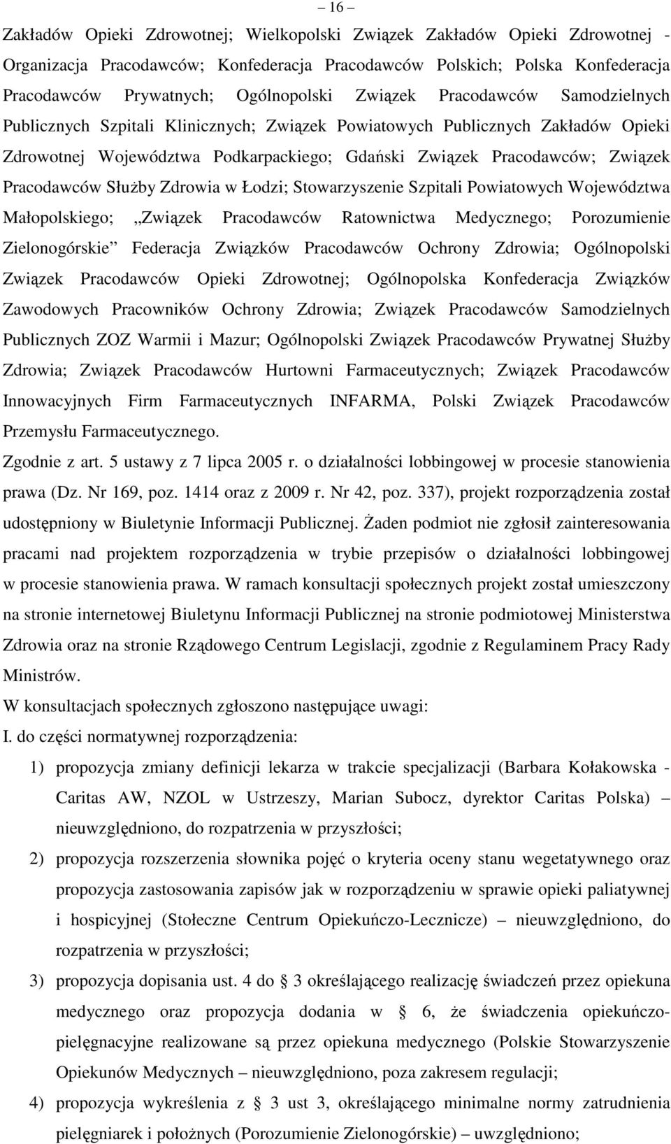 Pracodawców Służby Zdrowia w Łodzi; Stowarzyszenie Szpitali Powiatowych Województwa Małopolskiego; Związek Pracodawców Ratownictwa Medycznego; Porozumienie Zielonogórskie Federacja Związków