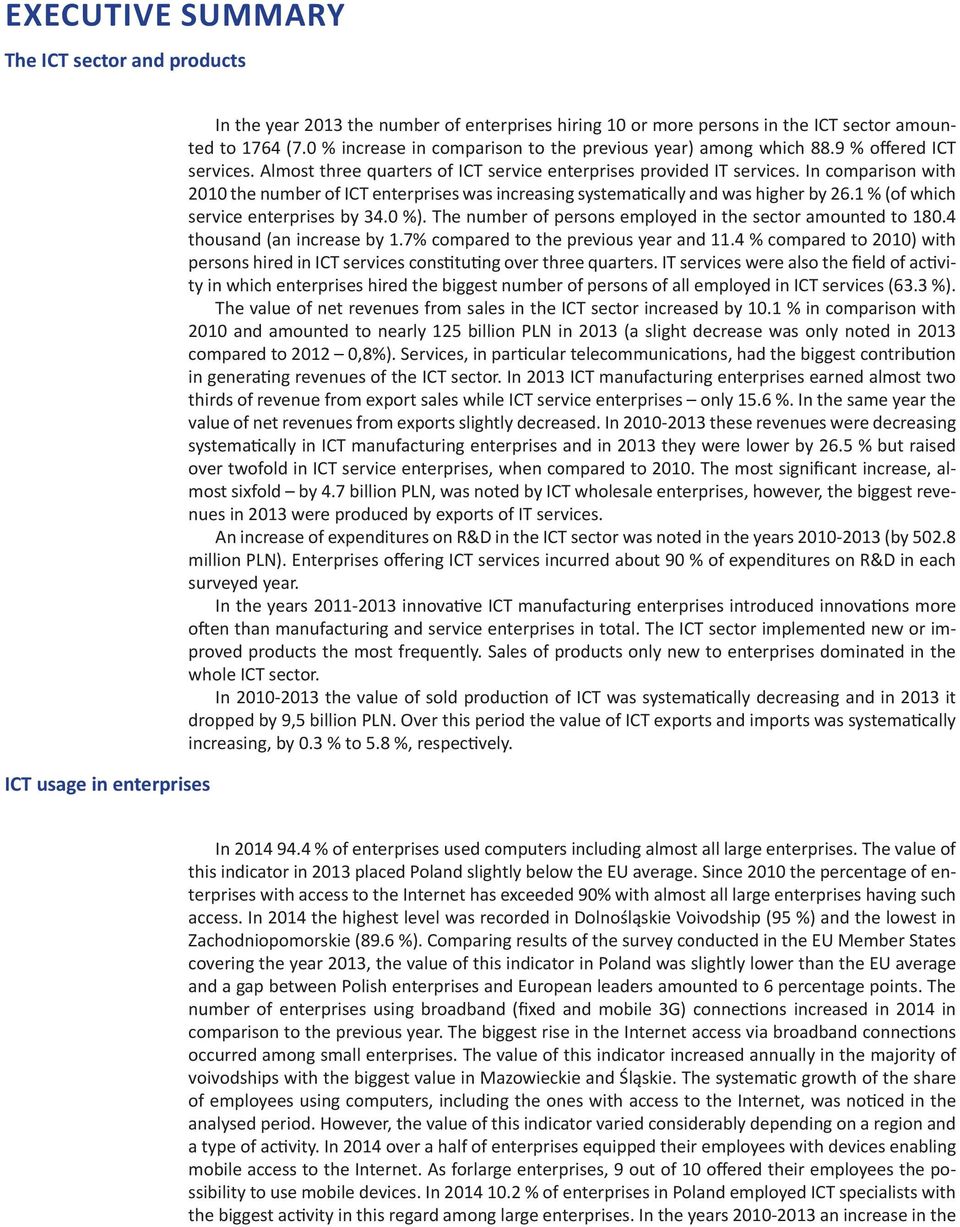 In comparison with 2010 the number of ICT enterprises was increasing systematically and was higher by 26.1 % (of which service enterprises by 34.0 %).
