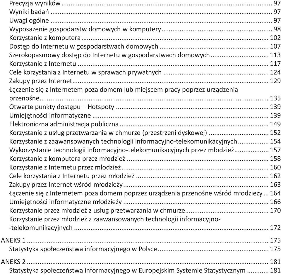 .. 129 Łączenie się z Internetem poza domem lub miejscem pracy poprzez urządzenia przenośne... 135 Otwarte punkty dostępu Hotspoty... 139 Umiejętności informatyczne.