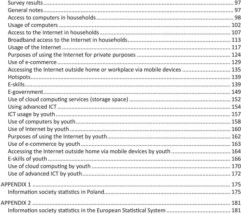 .. 135 Hotspots... 139 E-skills... 139 E-government... 149 Use of cloud computing services (storage space)... 152 Using advanced ICT... 154 ICT usage by youth... 157 Use of computers by youth.