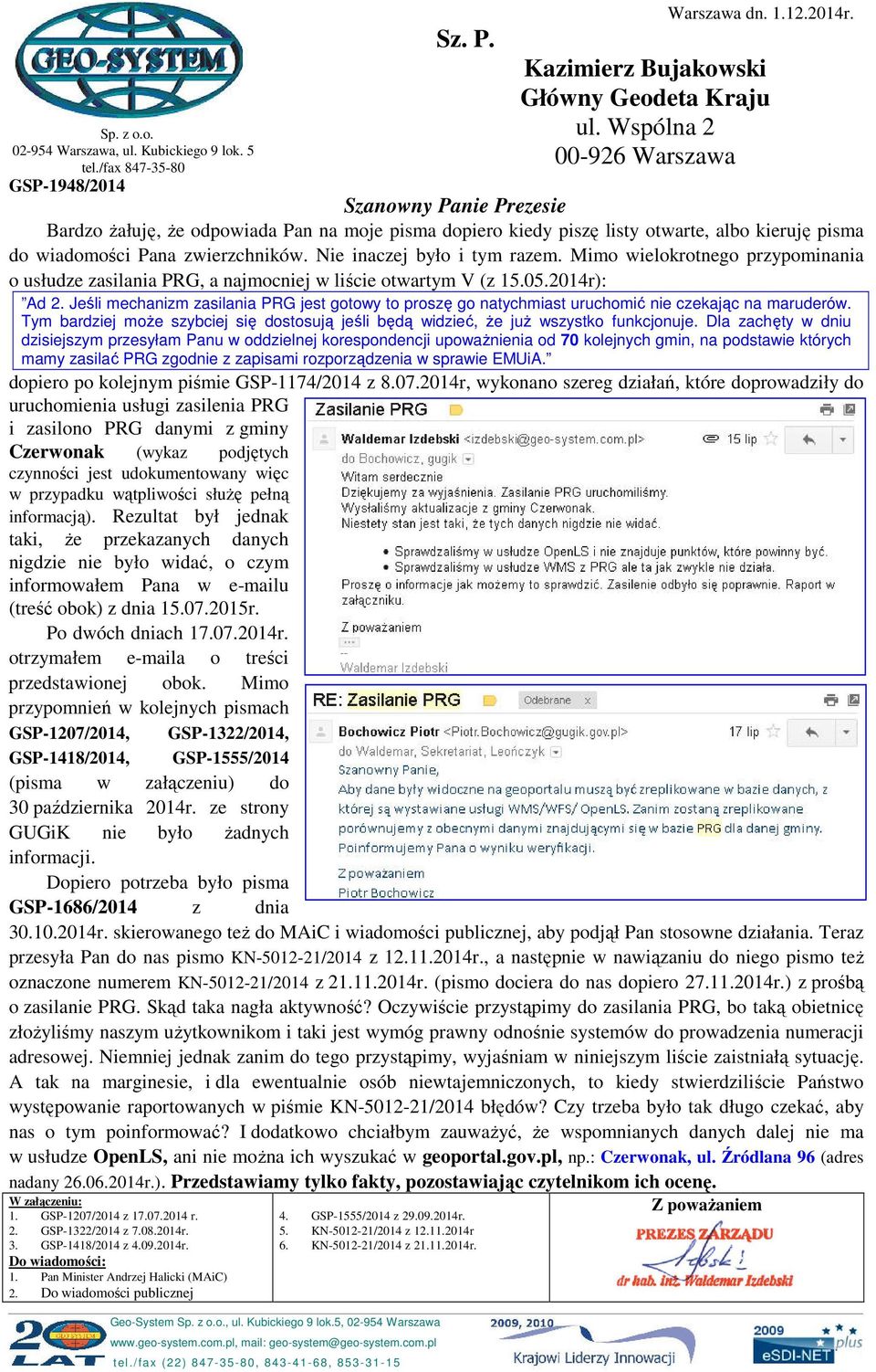 Wspólna 2 00-926 Warszawa GSP-1948/2014 Szanowny Panie Prezesie Bardzo żałuję, że odpowiada Pan na moje pisma dopiero kiedy piszę listy otwarte, albo kieruję pisma do wiadomości Pana zwierzchników.