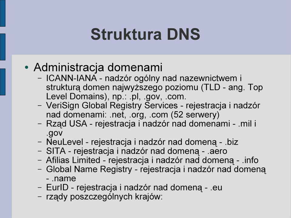 com (52 serwery) Rząd USA - rejestracja i nadzór nad domenami -.mil i.gov NeuLevel - rejestracja i nadzór nad domeną -.