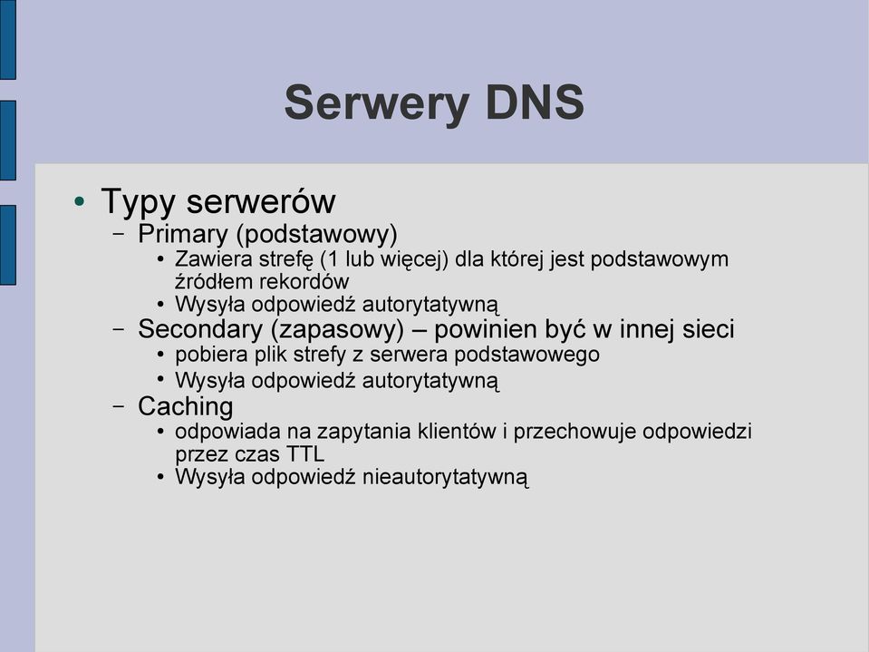 innej sieci pobiera plik strefy z serwera podstawowego Wysyła odpowiedź autorytatywną Caching