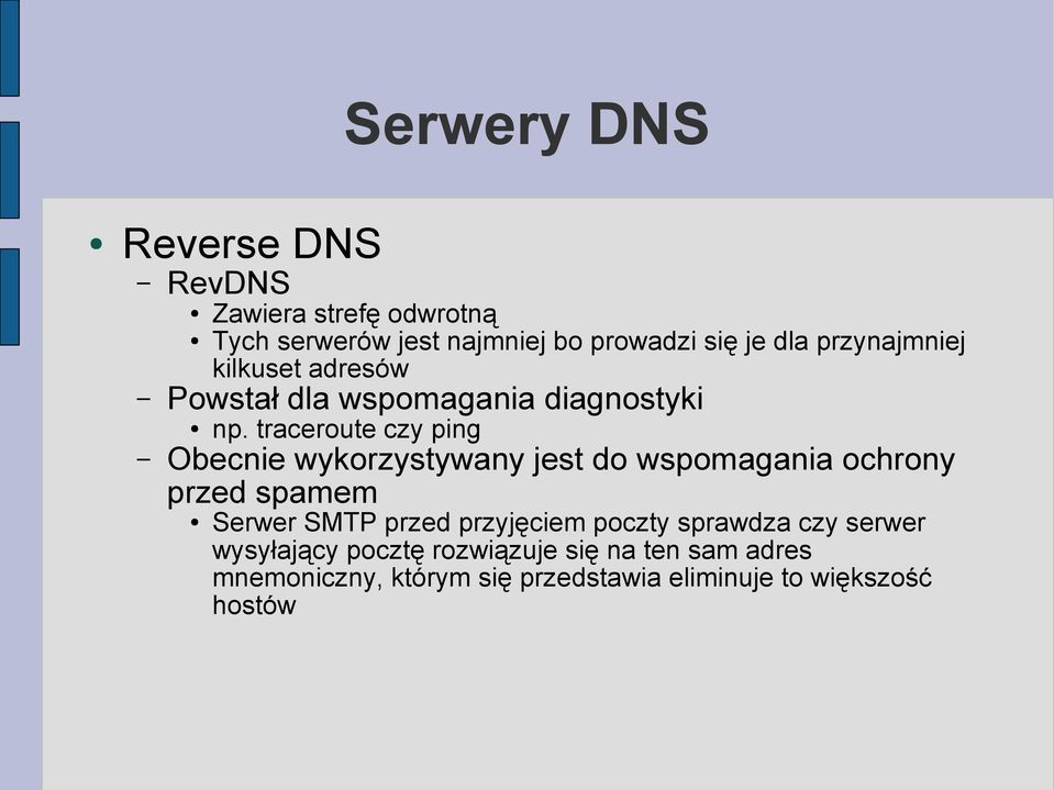 traceroute czy ping Obecnie wykorzystywany jest do wspomagania ochrony przed spamem Serwer SMTP przed