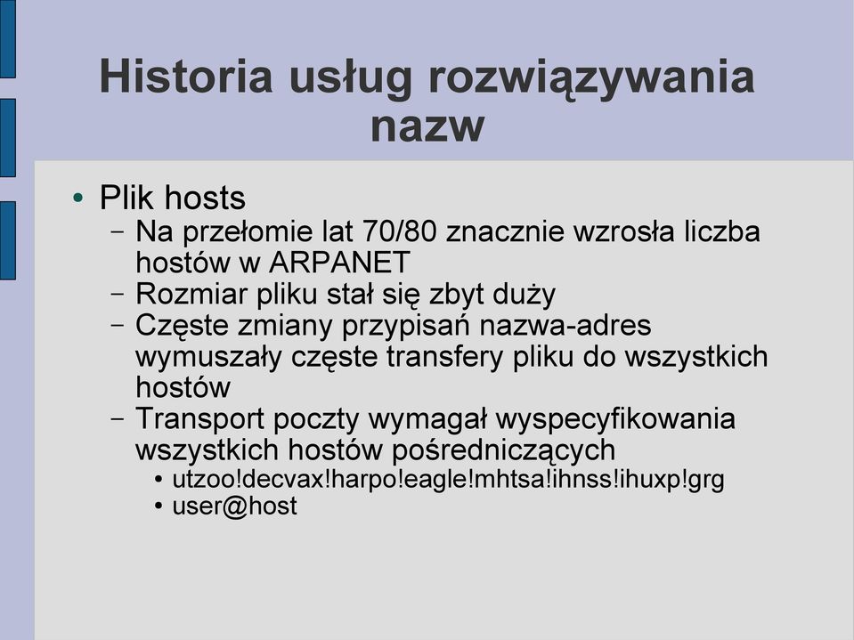 nazwa-adres wymuszały częste transfery pliku do wszystkich hostów Transport poczty wymagał