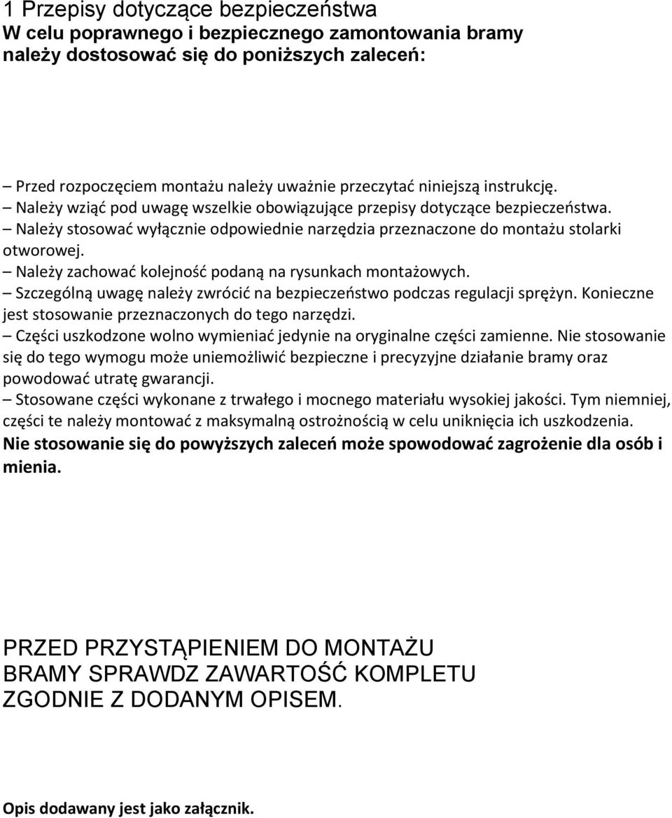 Należy zachować kolejność podaną na rysunkach montażowych. Szczególną uwagę należy zwrócić na bezpieczeństwo podczas regulacji sprężyn. Konieczne jest stosowanie przeznaczonych do tego narzędzi.