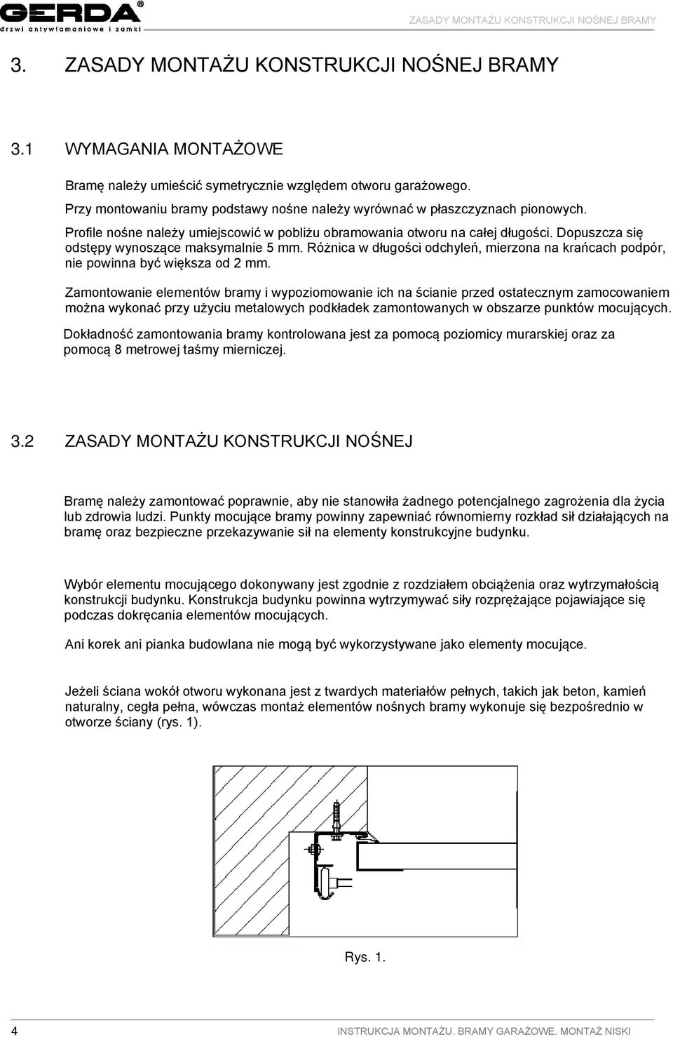 Dopuszcza się odstępy wynoszące maksymalnie 5 mm. Różnica w długości odchyleń, mierzona na krańcach podpór, nie powinna być większa od 2 mm.