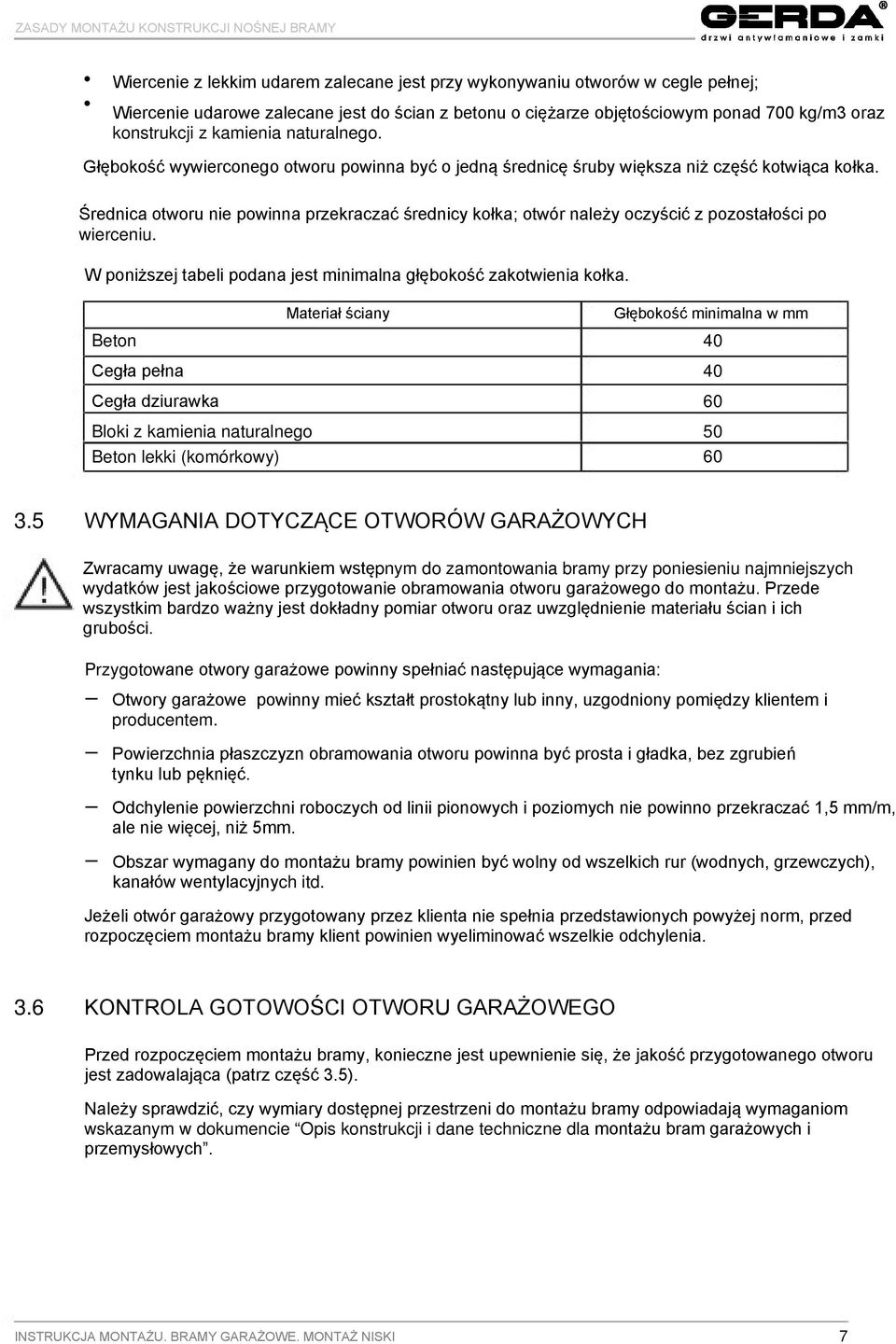 Średnica otworu nie powinna przekraczać średnicy kołka; otwór należy oczyścić z pozostałości po wierceniu. W poniższej tabeli podana jest minimalna głębokość zakotwienia kołka.