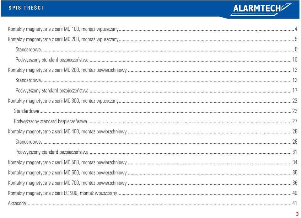 .. 22 Standardowe... 22 Podwyższony standard bezpieczeństwa... 27 Kontakty magnetyczne z serii MC 400, montaż powierzchniowy... 28 Standardowe... 28 Podwyższony standard bezpieczeństwa.