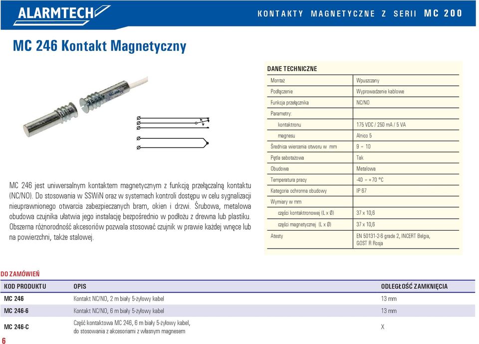 Śrubowa, metalowa obudowa czujnika ułatwia jego instalację bezpośrednio w podłożu z drewna lub plastiku.