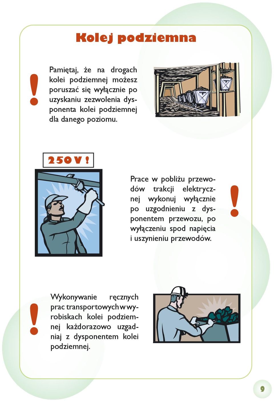 250 V Prace w pobliżu przewodów trakcji elektrycznej wykonuj wyłącznie po uzgodnieniu z dysponentem przewozu,