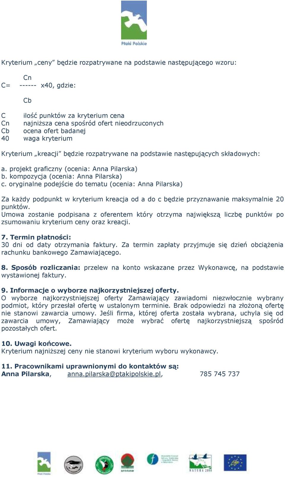 oryginalne podejście do tematu (ocenia: Anna Pilarska) Za każdy podpunkt w kryterium kreacja od a do c będzie przyznawanie maksymalnie 20 punktów.