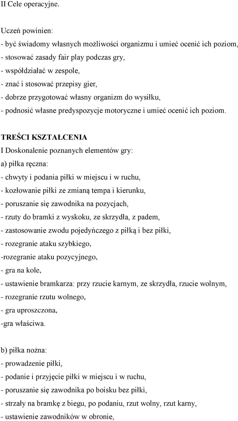 przygotować własny organizm do wysiłku, - podnosić własne predyspozycje motoryczne i umieć ocenić ich poziom.