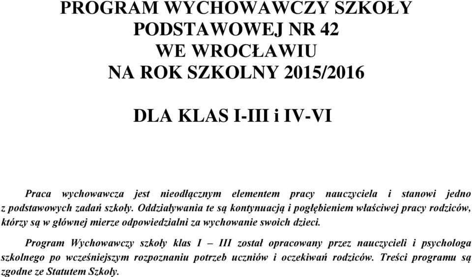 Oddziaływania te są kontynuacją i pogłębieniem właściwej pracy rodziców, którzy są w głównej mierze odpowiedzialni za wychowanie swoich