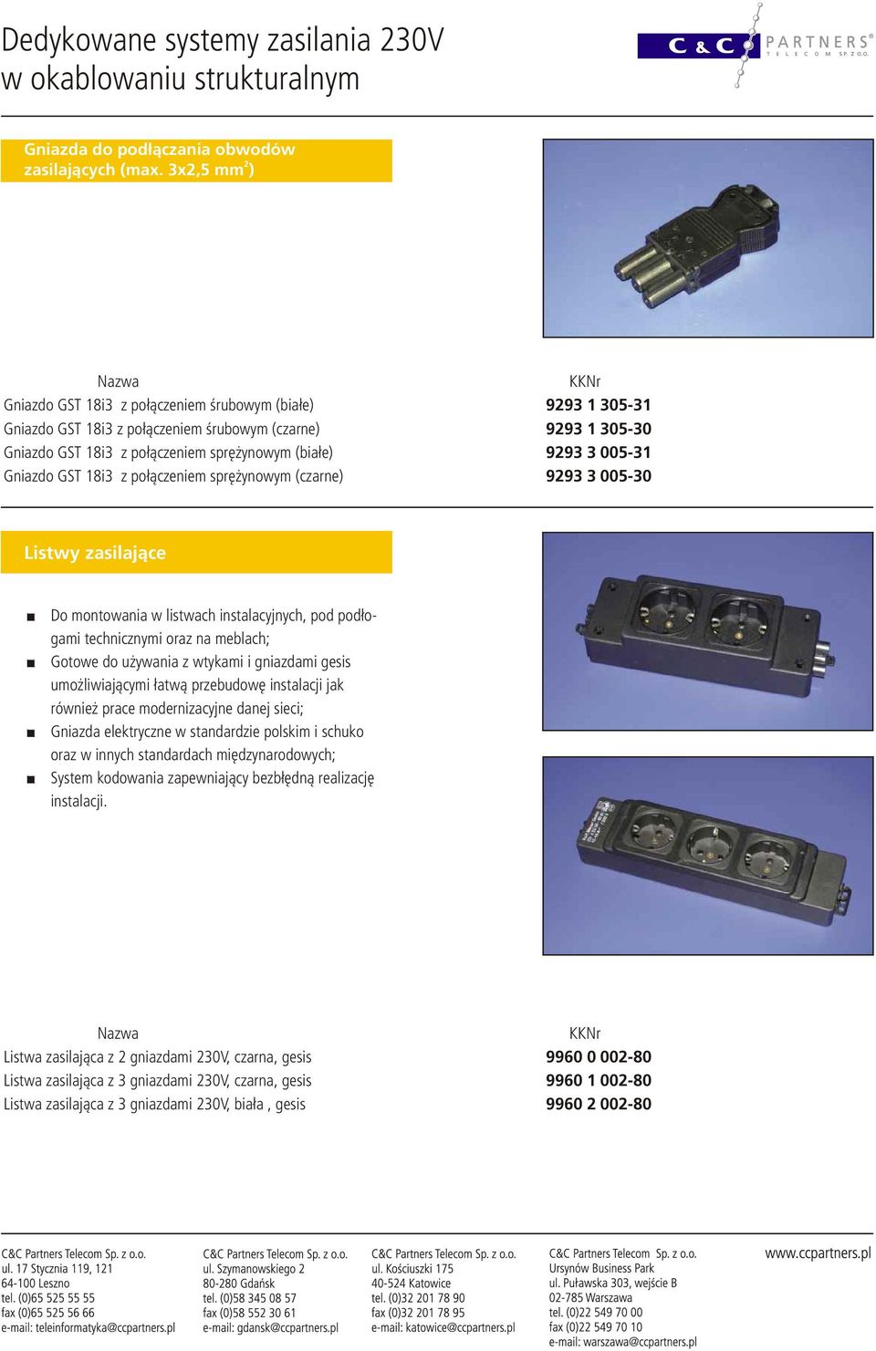 Gniazdo GST 18i3 z po³¹czeniem sprê ynowym (czarne) 993 3 005-30 Listwy zasilaj¹ce Do montowania w listwach instalacyjnych, pod pod³ogami technicznymi oraz na meblach; Gotowe do u ywania z wtykami i