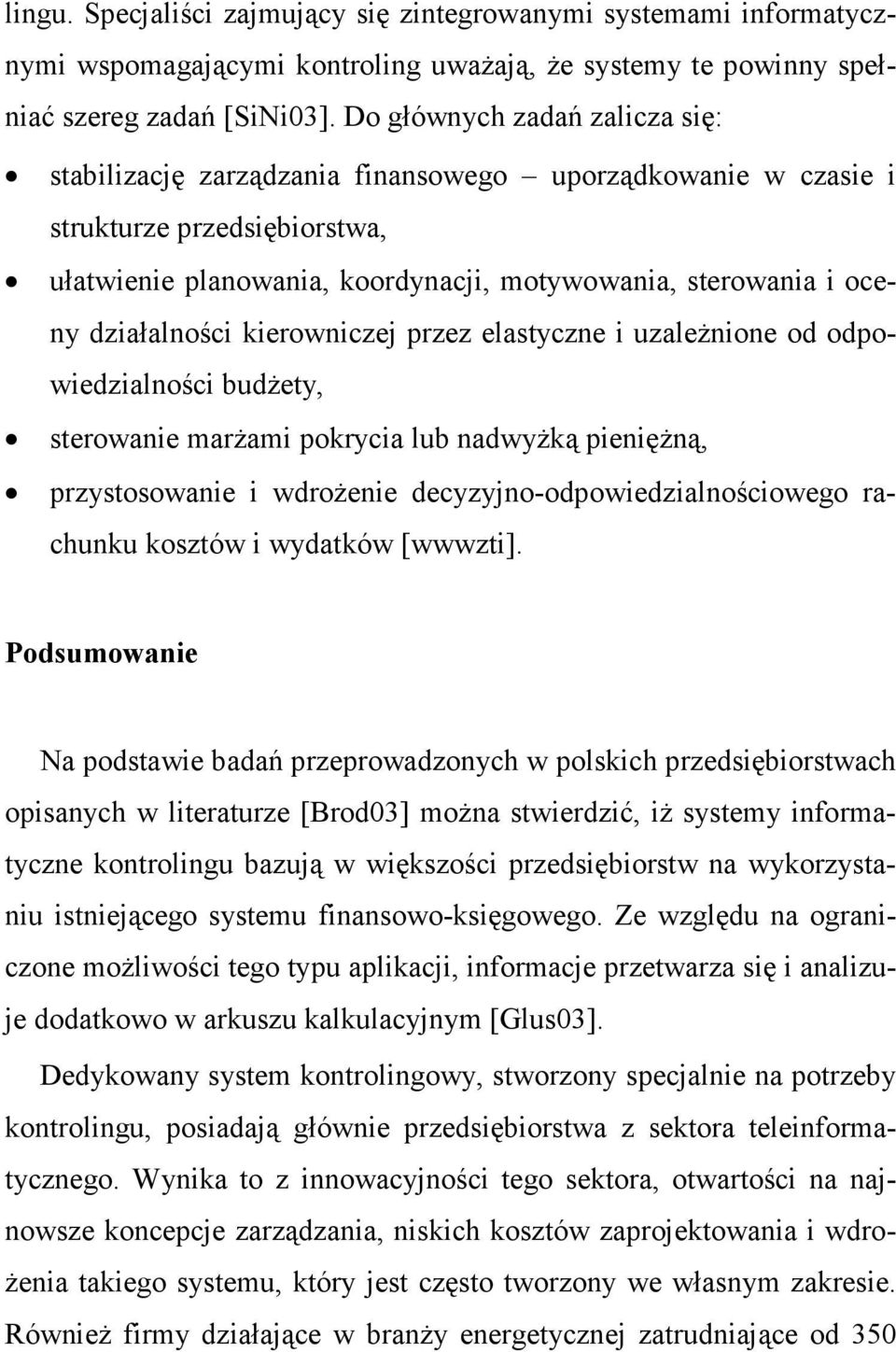 działalności kierowniczej przez elastyczne i uzaleŝnione od odpowiedzialności budŝety, sterowanie marŝami pokrycia lub nadwyŝką pienięŝną, przystosowanie i wdroŝenie decyzyjno-odpowiedzialnościowego