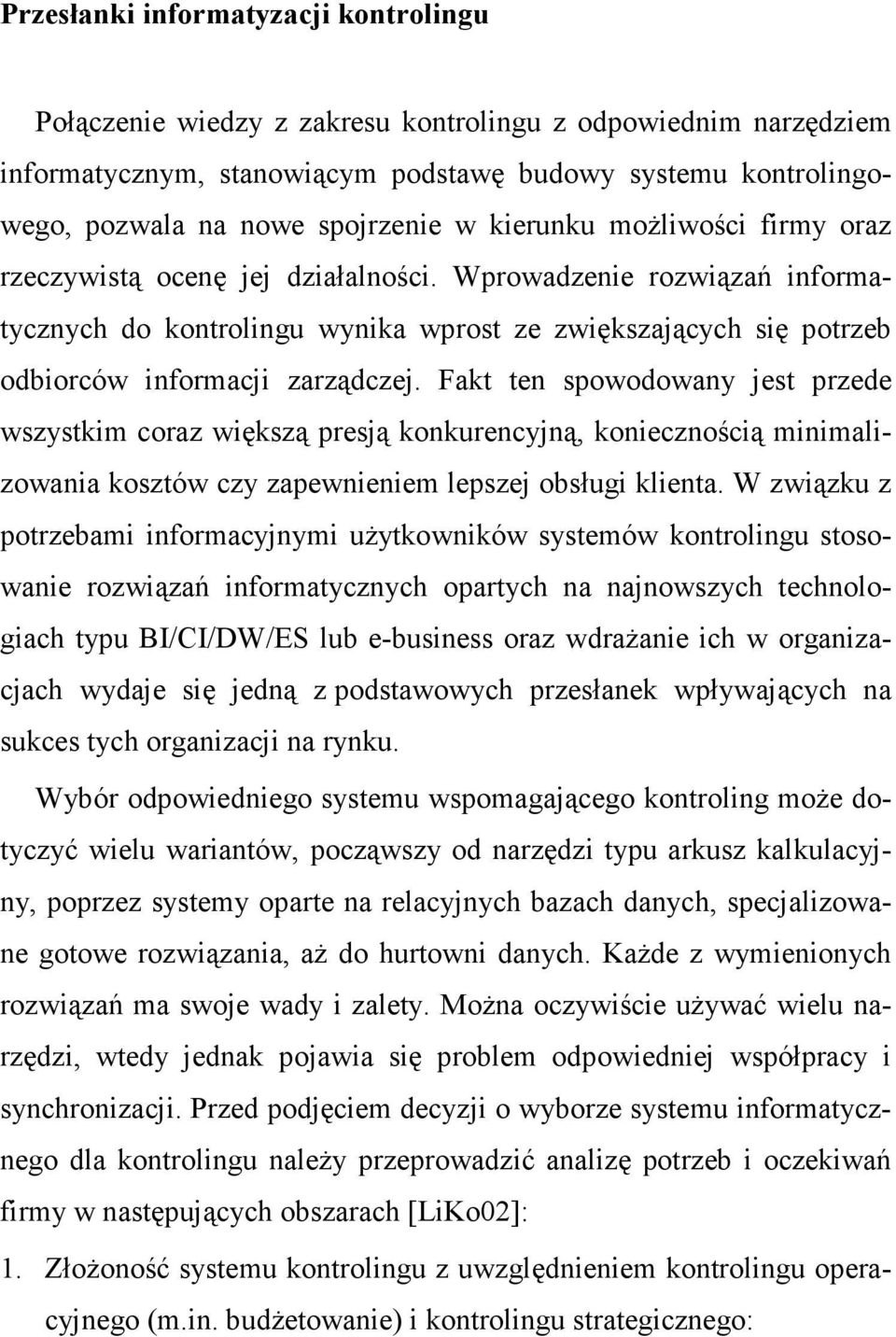 Fakt ten spowodowany jest przede wszystkim coraz większą presją konkurencyjną, koniecznością minimalizowania kosztów czy zapewnieniem lepszej obsługi klienta.