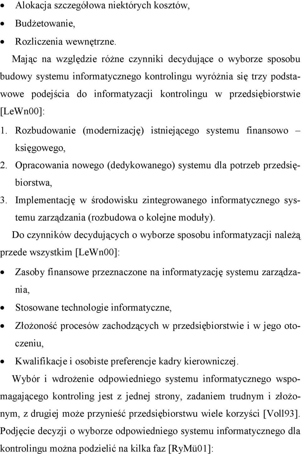 [LeWn00]: 1. Rozbudowanie (modernizację) istniejącego systemu finansowo księgowego, 2. Opracowania nowego (dedykowanego) systemu dla potrzeb przedsiębiorstwa, 3.