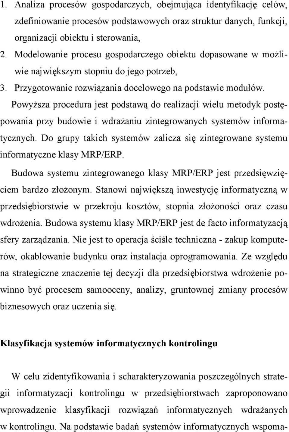 PowyŜsza procedura jest podstawą do realizacji wielu metodyk postępowania przy budowie i wdraŝaniu zintegrowanych systemów informatycznych.