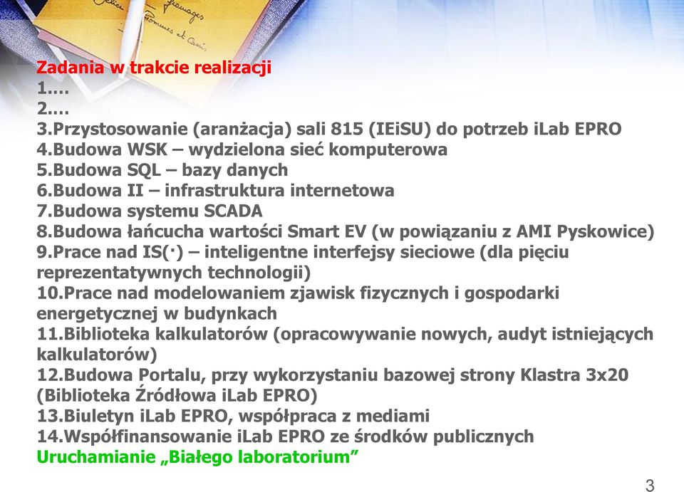 Prace nad IS( ) inteligentne interfejsy sieciowe (dla pięciu reprezentatywnych technologii) 10.Prace nad modelowaniem zjawisk fizycznych i gospodarki energetycznej w budynkach 11.