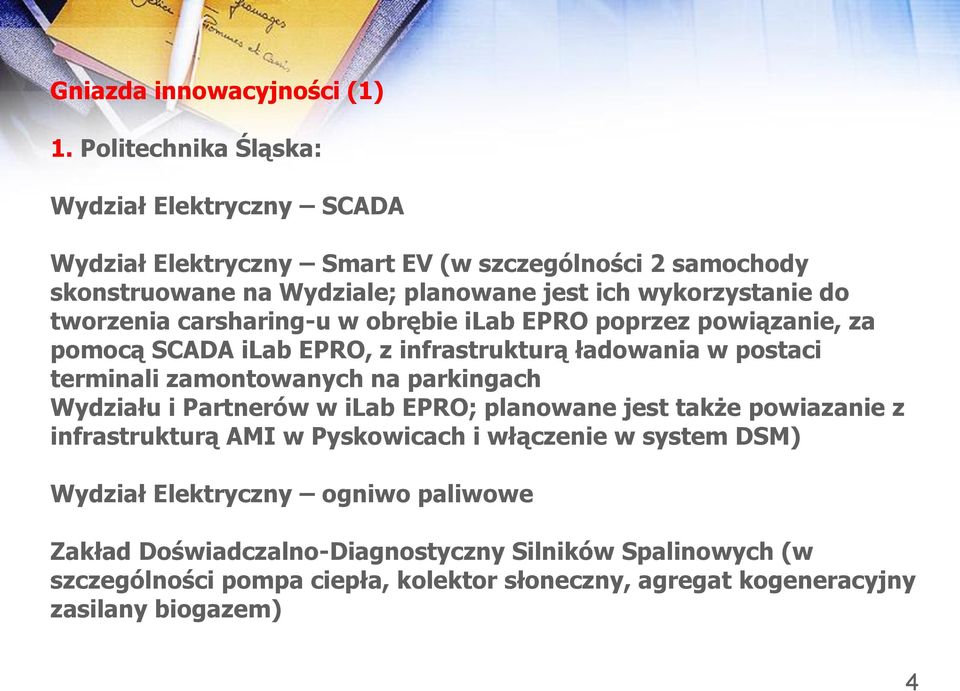 tworzenia carsharing-u w obrębie ilab EPRO poprzez powiązanie, za pomocą SCADA ilab EPRO, z infrastrukturą ładowania w postaci terminali zamontowanych na parkingach