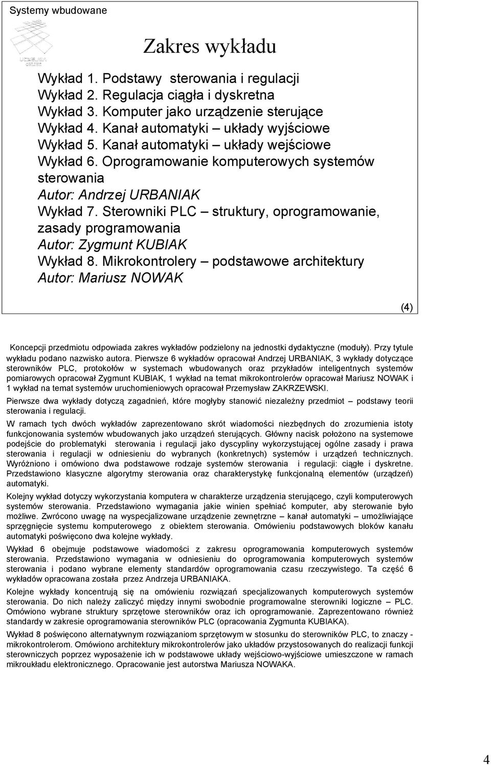 Sterowniki PLC struktury, oprogramowanie, zasady programowania Autor: Zygmunt KUBIAK Wykład 8.