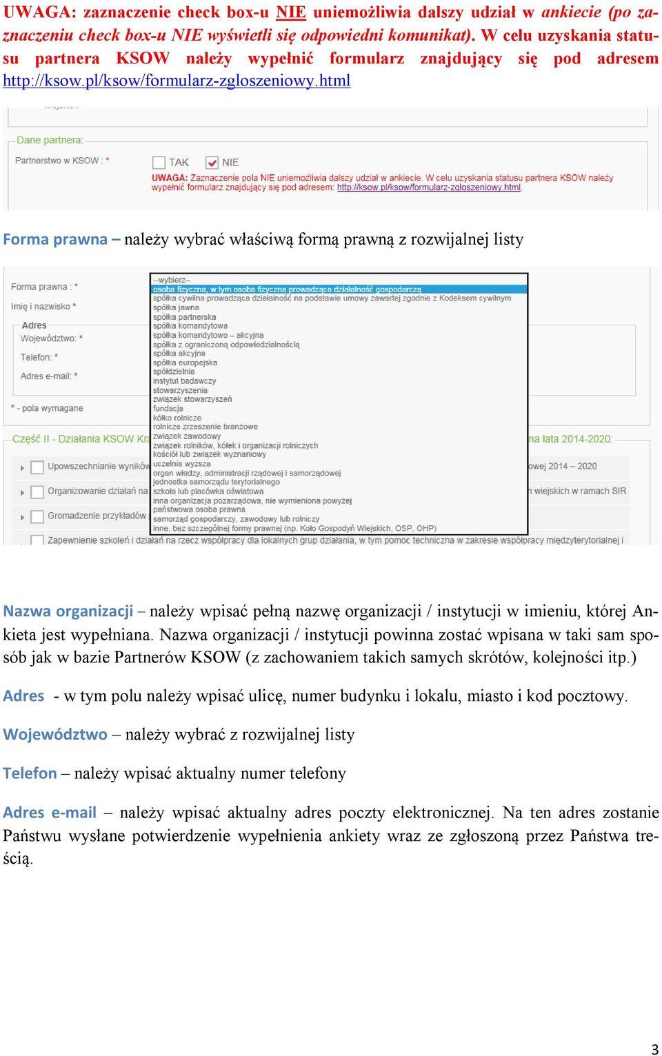 html Forma prawna należy wybrać właściwą formą prawną z rozwijalnej listy Nazwa organizacji należy wpisać pełną nazwę organizacji / instytucji w imieniu, której Ankieta jest wypełniana.