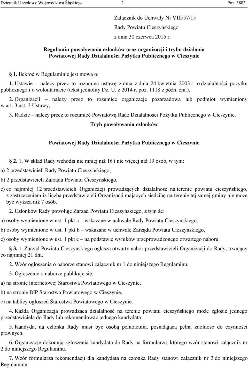 Ilekroć w Regulaminie jest mowa o: 1. Ustawie należy przez to rozumieć ustawę z dnia z dnia 24 kwietnia 2003 r. o działalności pożytku publicznego i o wolontariacie (tekst jednolity Dz. U. z 2014 r.