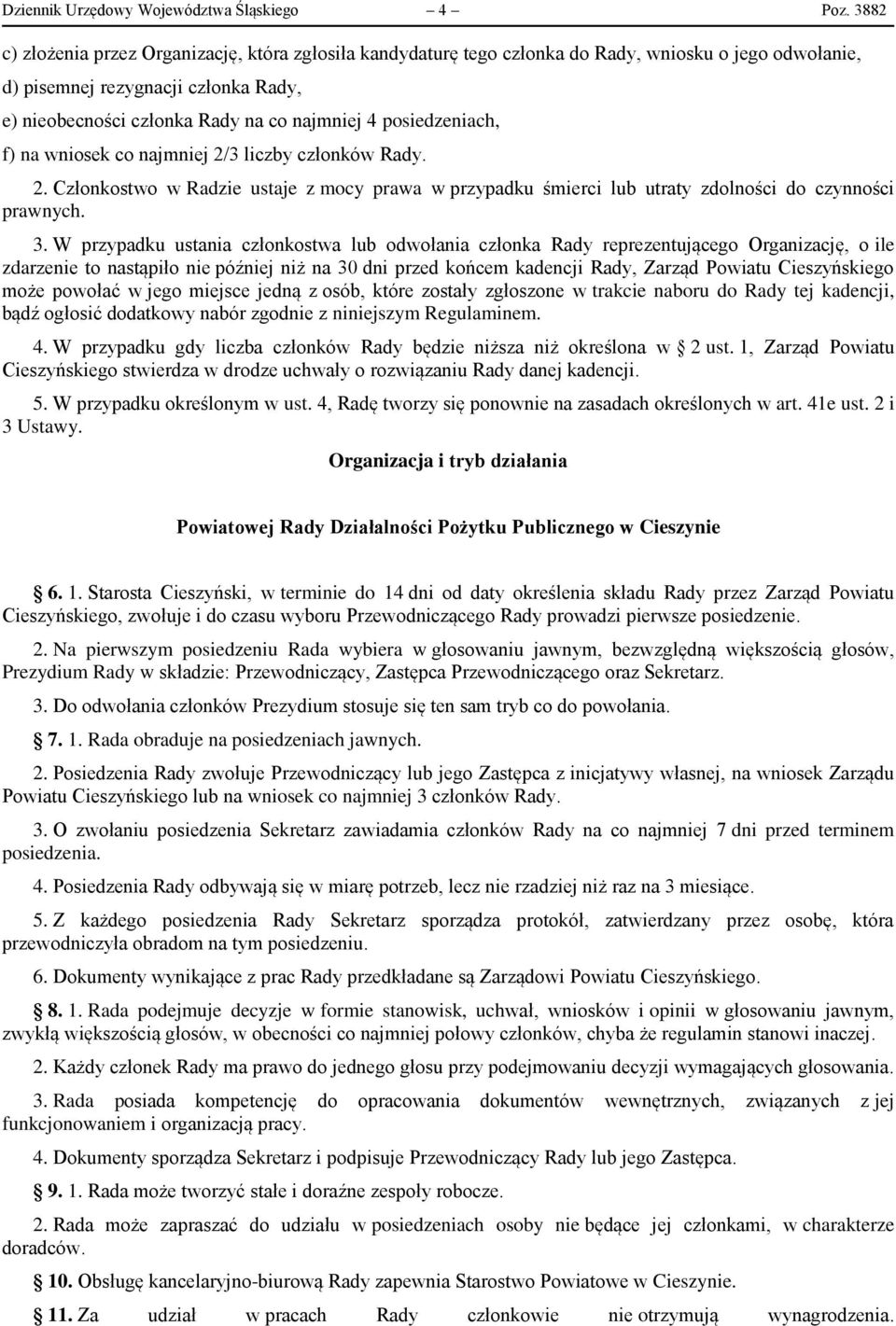 posiedzeniach, f) na wniosek co najmniej 2/3 liczby członków Rady. 2. Członkostwo w Radzie ustaje z mocy prawa w przypadku śmierci lub utraty zdolności do czynności prawnych. 3.