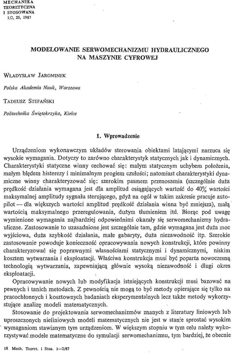 Charakterystyki statyczne winny cechować się : mał ym statycznym uchybem poł oż enia, małym błę dem histerezy i minimalnym progiem czuł oś ci; natomiast charakterystyki dynamiczne winny