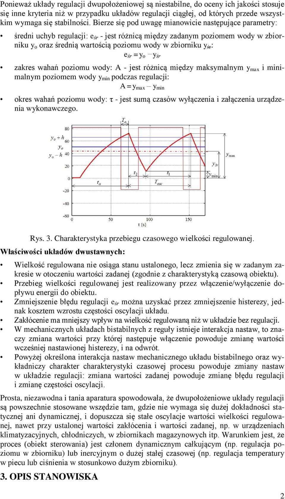 e śr =y o y śr zakres wahań poziomu wody: A - jest różnicą między maksymalnym y max i minimalnym poziomem wody y min podczas regulacji: A =y max y min okres wahań poziomu wody: τ - jest sumą czasów