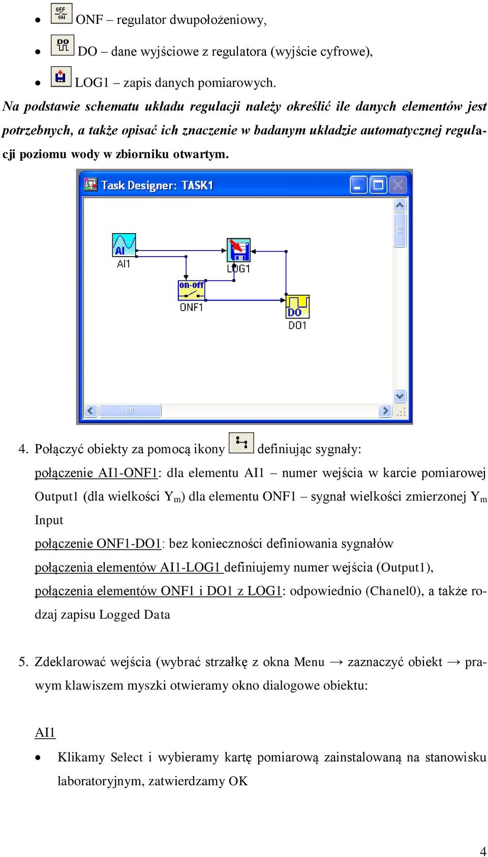 4. Połączyć obiekty za pomocą ikony definiując sygnały: połączenie AI1-ONF1: dla elementu AI1 numer wejścia w karcie pomiarowej Output1 (dla wielkości Y m ) dla elementu ONF1 sygnał wielkości