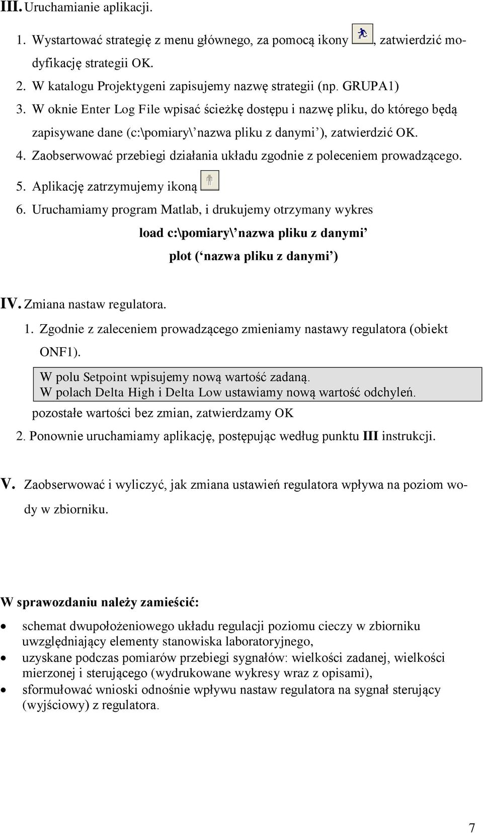 Zaobserwować przebiegi działania układu zgodnie z poleceniem prowadzącego. 5. Aplikację zatrzymujemy ikoną 6.