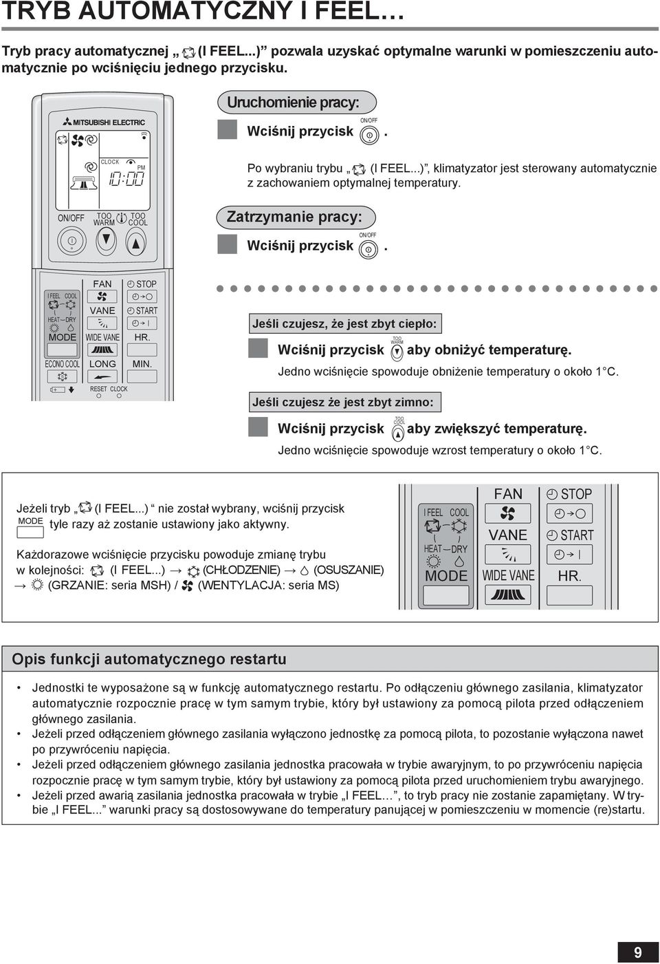 ON/OFF WARM COOL Zatrzymanie pracy: ON/OFF Wciśnij przycisk. I FEEL COOL FAN STOP HEAT DRY MODE ECONO COOL VANE WIDE VANE LONG START HR. MIN.