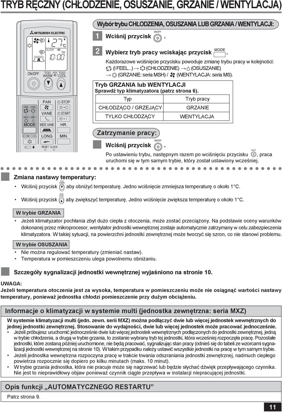 Każdorazowe wciśnięcie przycisku powoduje zmianę trybu pracy w kolejności: (I FEEL...) (CHŁODZENIE) (OSUSZANIE) (GRZANIE: seria MSH) / (WENTYLACJA: seria MS).