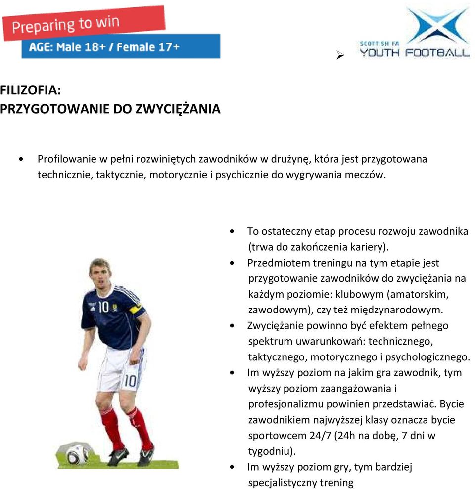 Przedmiotem treningu na tym etapie jest przygotowanie zawodników do zwyciężania na każdym poziomie: klubowym (amatorskim, zawodowym), czy też międzynarodowym.