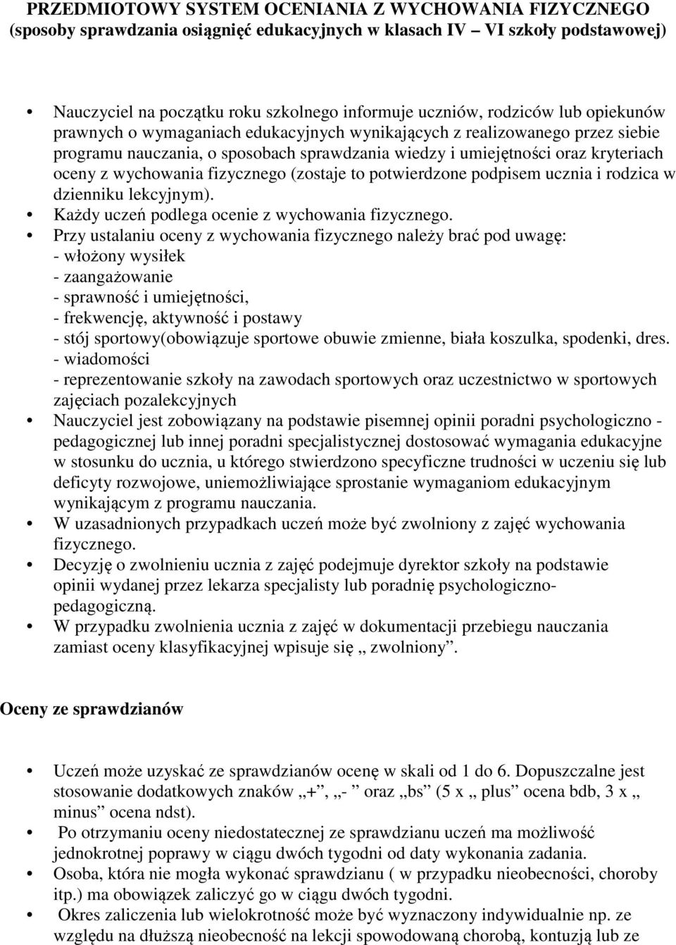 fizycznego (zostaje to potwierdzone podpisem ucznia i rodzica w dzienniku lekcyjnym). Każdy uczeń podlega ocenie z wychowania fizycznego.