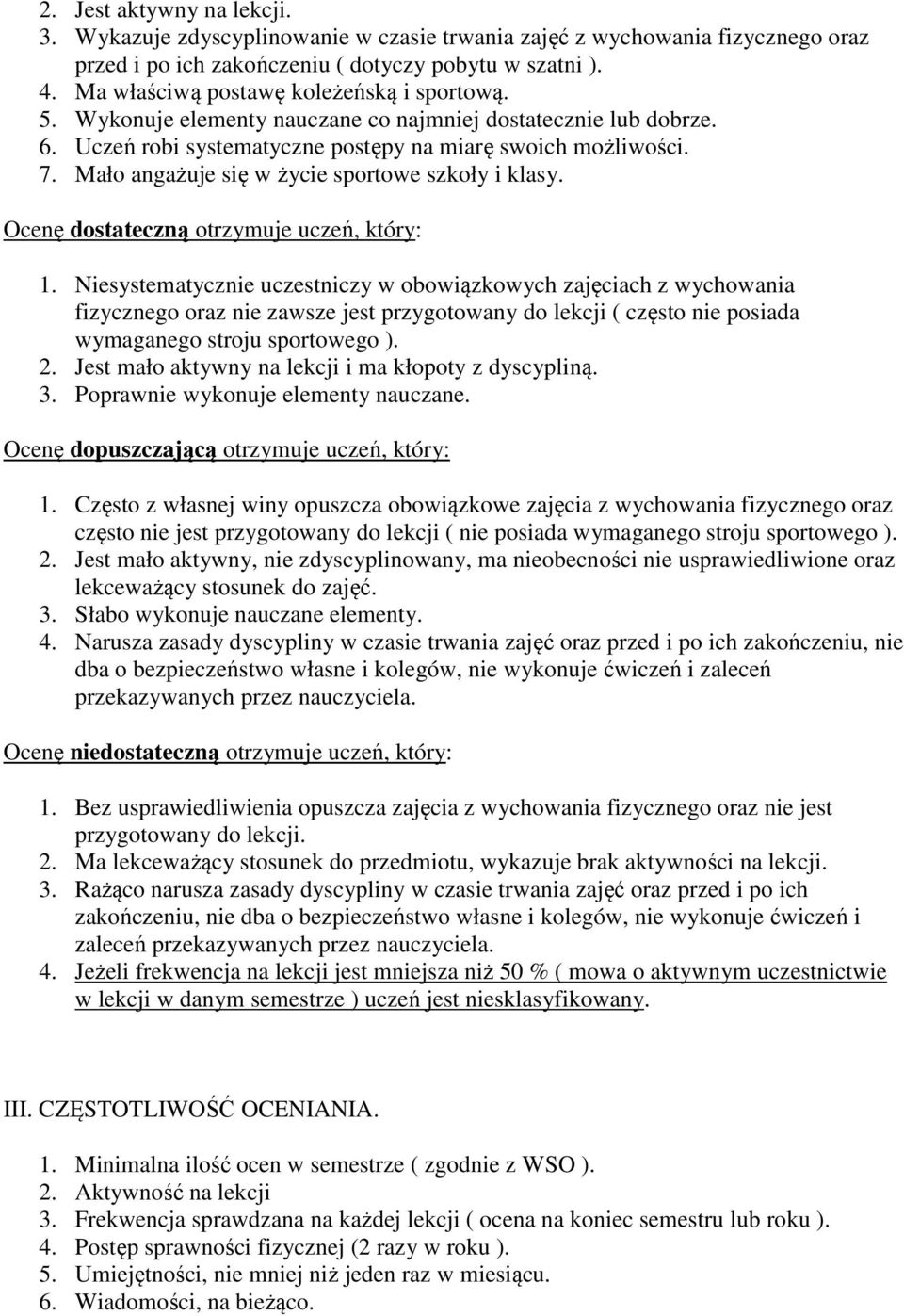 Mało angażuje się w życie sportowe szkoły i klasy. Ocenę dostateczną otrzymuje uczeń, który: 1.